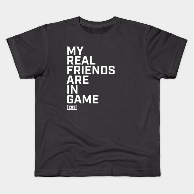 My Real Friends are In Game Kids T-Shirt by ZeroGameSense